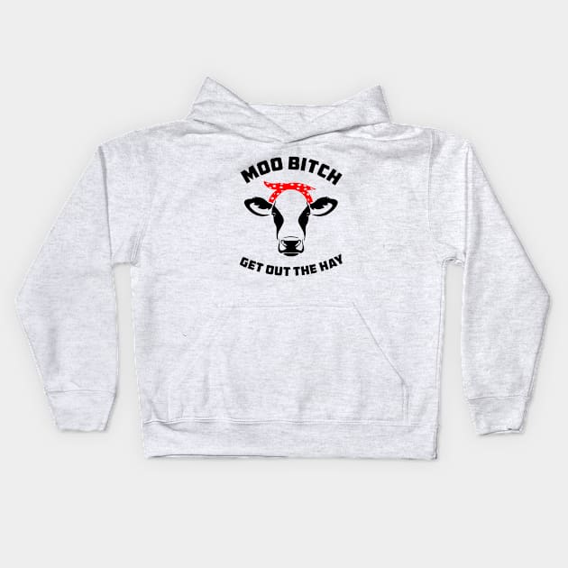 Moo Bitch Get Out The Hay Kids Hoodie by sandyrm